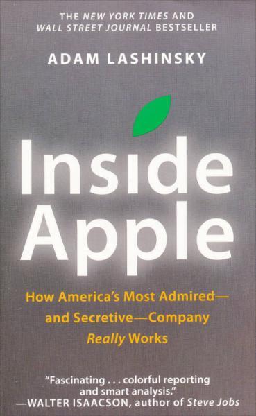 Inside Apple How America s Most Admired And Secretive Company Really Works